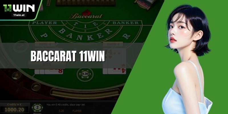 Baccarat 11WIN - Hướng Dẫn Chi Tiết Cách Chơi Cho Hội Viên