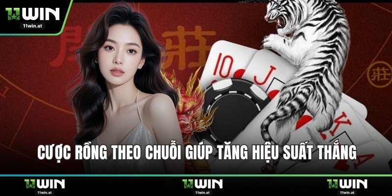 Cược Rồng theo chuỗi giúp tăng hiệu suất thắng