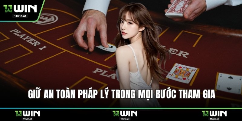 Giữ an toàn pháp lý trong mọi bước tham gia