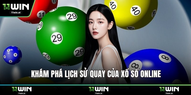 Khám phá lịch sử quay của xổ số online