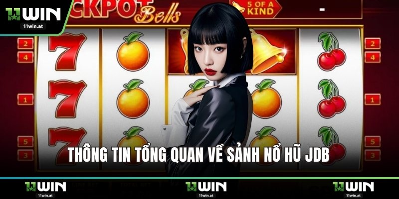 Thông tin tổng quan về sảnh nổ hũ JDB