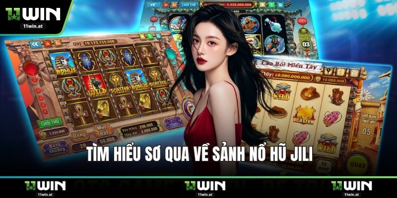 Tìm hiểu sơ qua về sảnh nổ hũ JILI